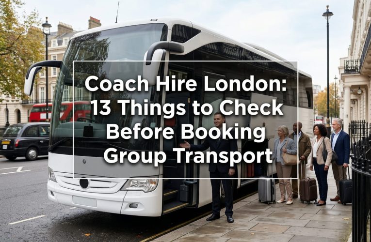 Coach Hire London: 13 Things to Check Before Booking Group Transport